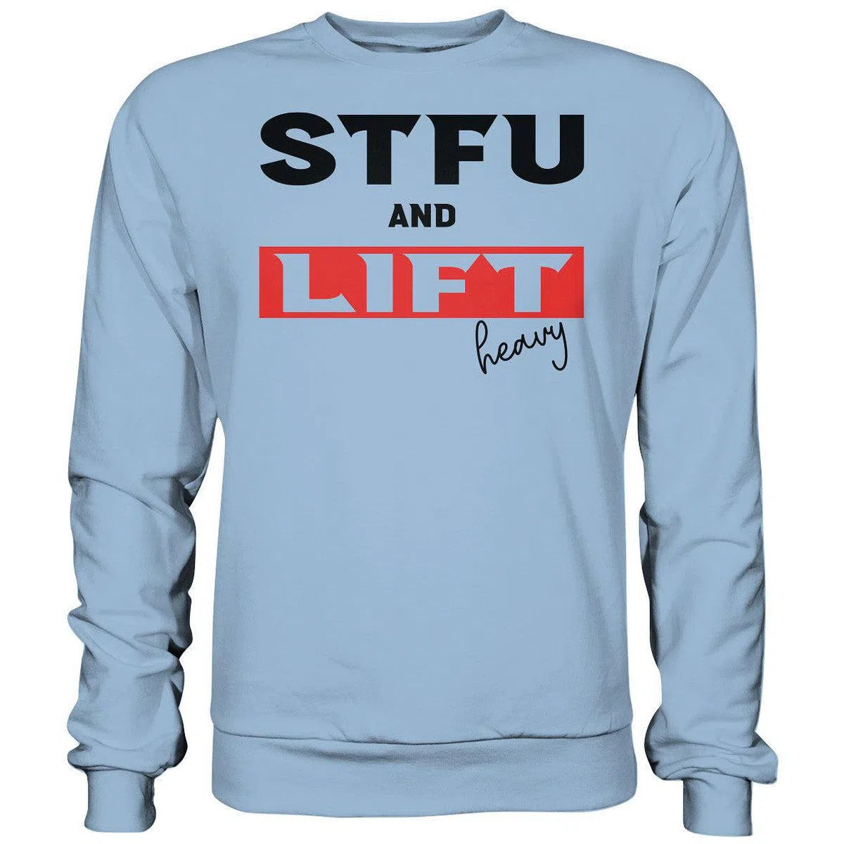 STFU and Lift heavy Sweatshirt-Sweatshirts-Maniac-Sports-Sky Blue-XS-Maniac-Sports