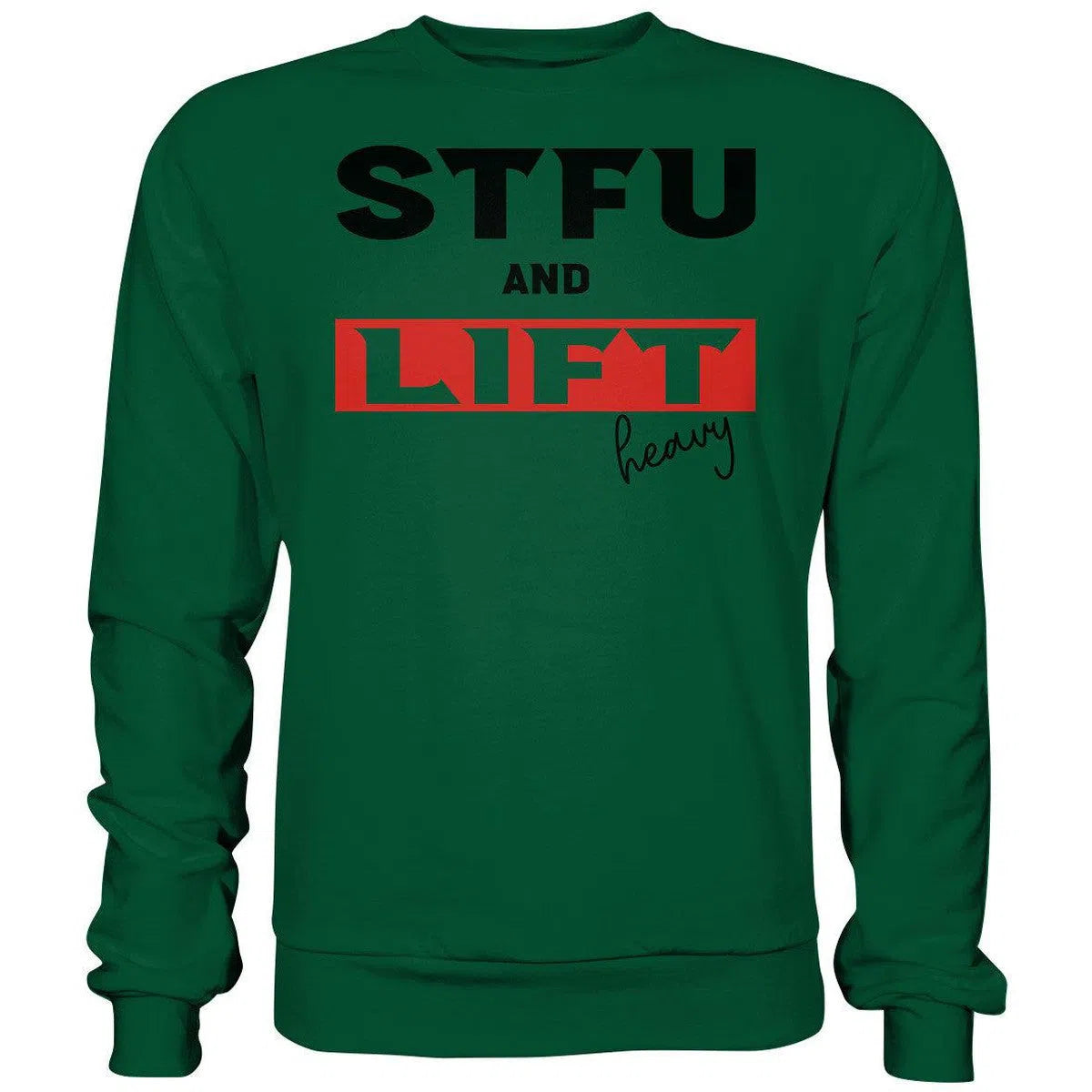 STFU and Lift heavy Sweatshirt-Sweatshirts-Maniac-Sports-Bottle Green-XS-Maniac-Sports