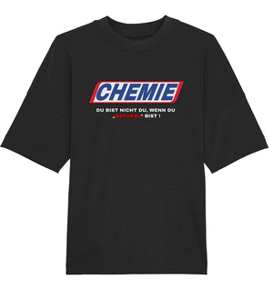 CHEMIE Du bist nicht du, wenn du "NATURAL" bist! Oversize Shirt